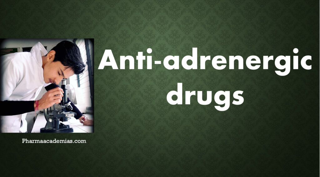 Anti-adrenergic drugs- Uses, Classification