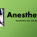 Anesthetics- Classification, Uses, Side effects