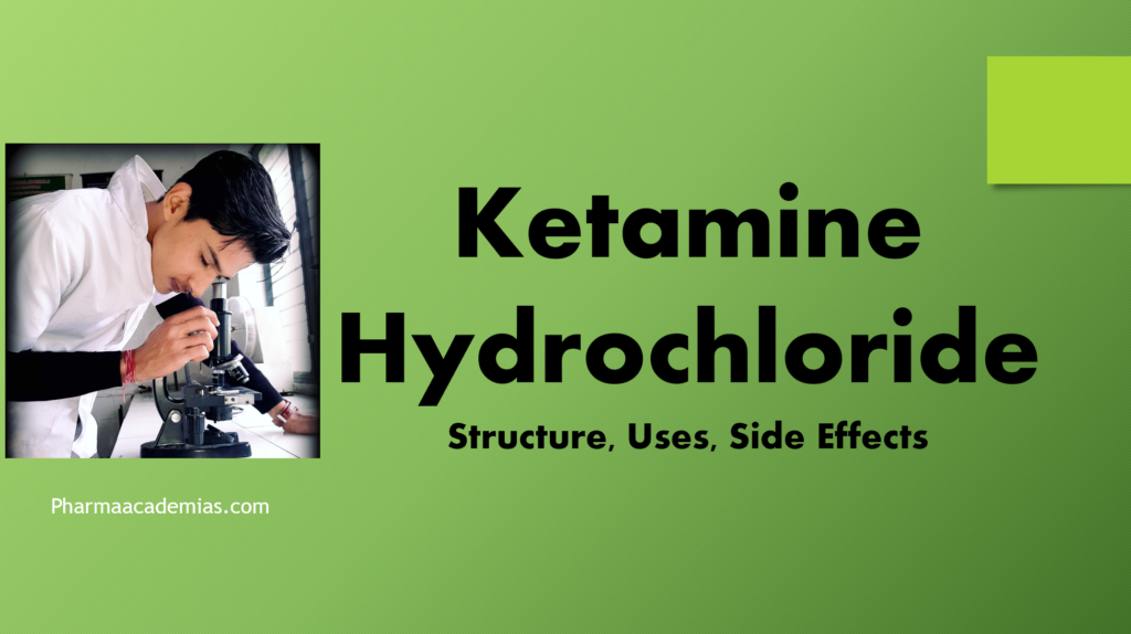 Ketamine Hydrochloride- Structure, Uses, Side effects