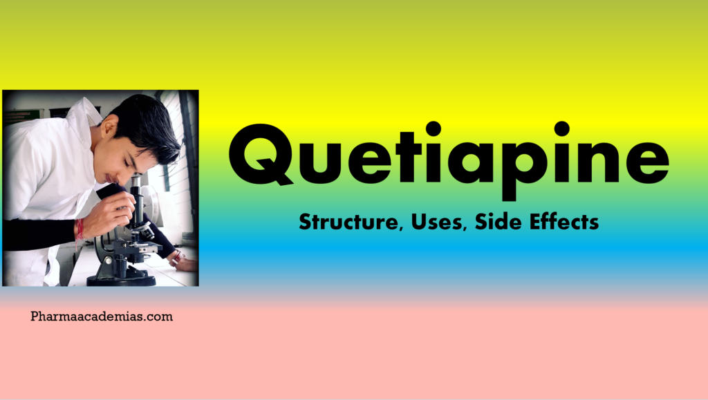 Quetiapine – Structure, Uses, Side effects