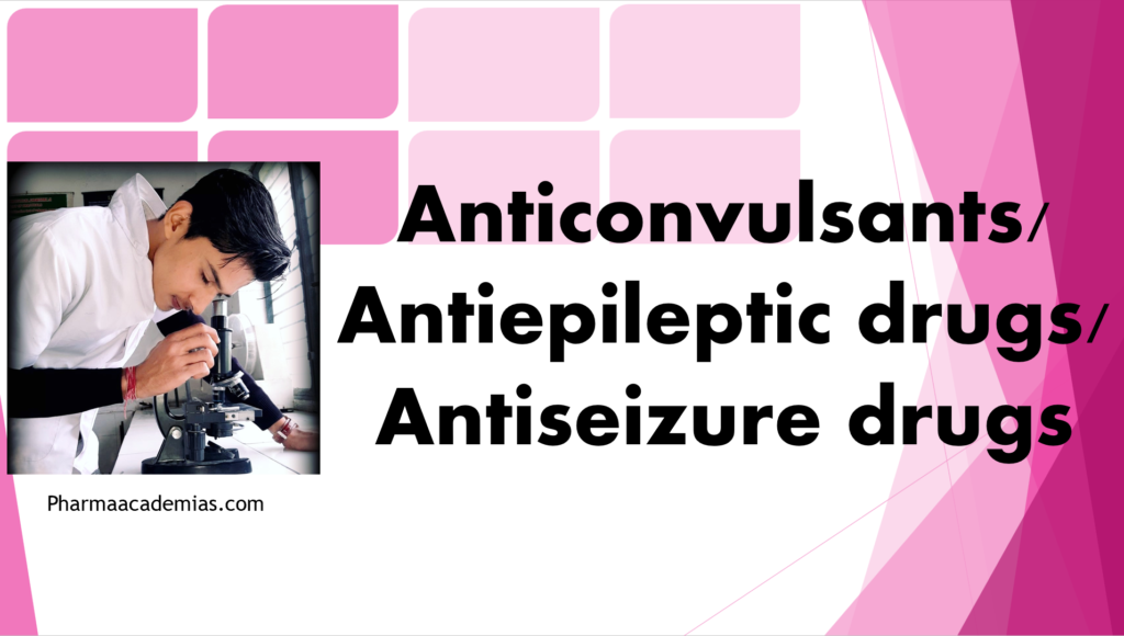 Anticonvulsants/ Antiepileptic drugs/ Antiseizure drugs