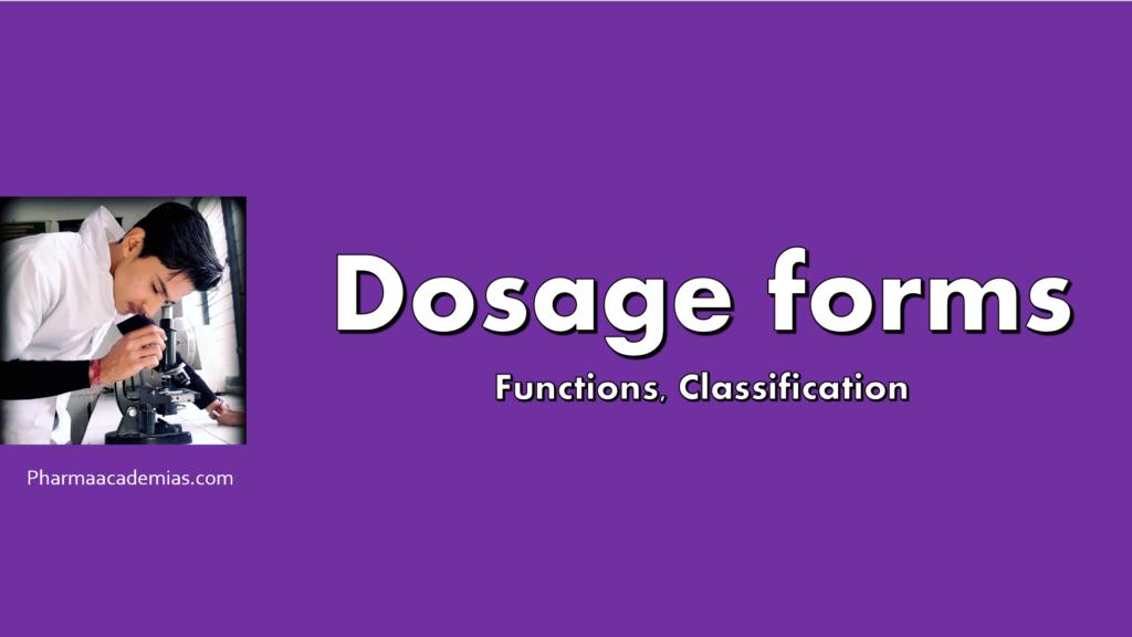 Dosage forms – Functions,Classification