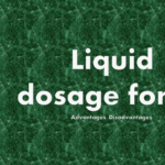 Liquid dosage forms – Advantages, Disadvantages