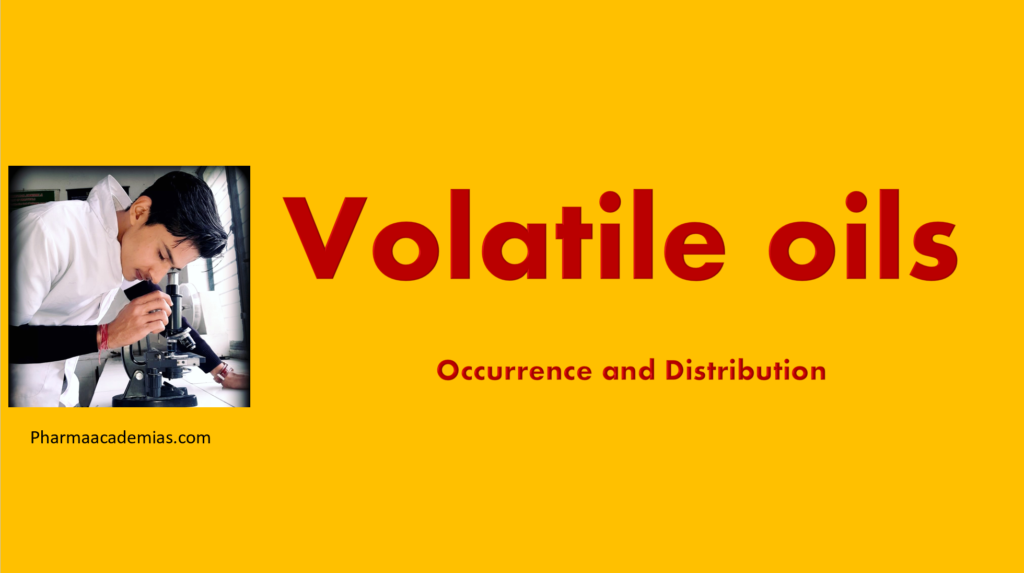 Volatile oils – Occurrence and Distribution