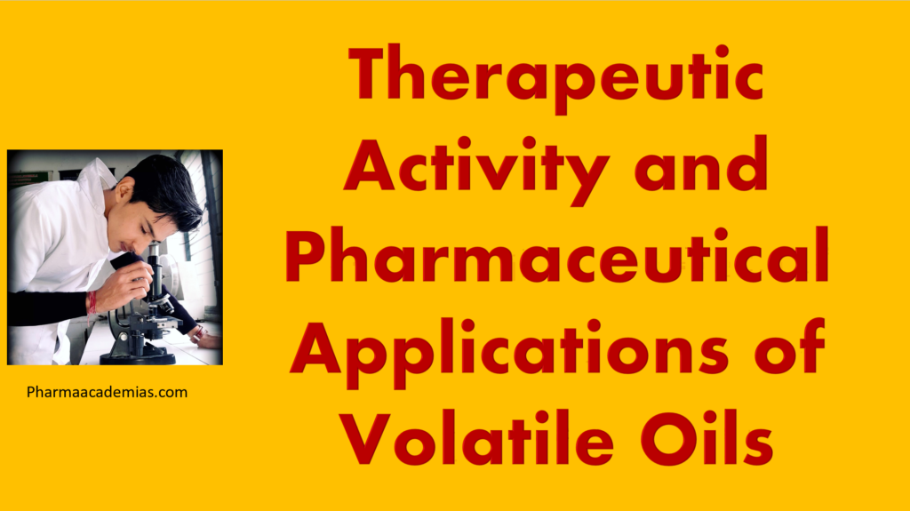 Therapeutic Activity and Pharmaceutical Applications of Volatile Oils