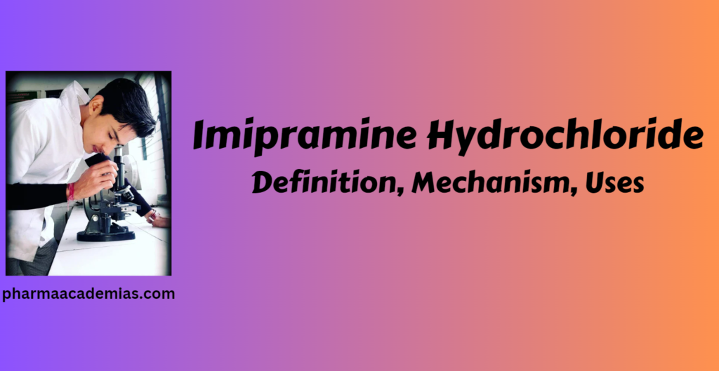 Imipramine Hydrochloride – Definition, Structure, Uses, Mechanism