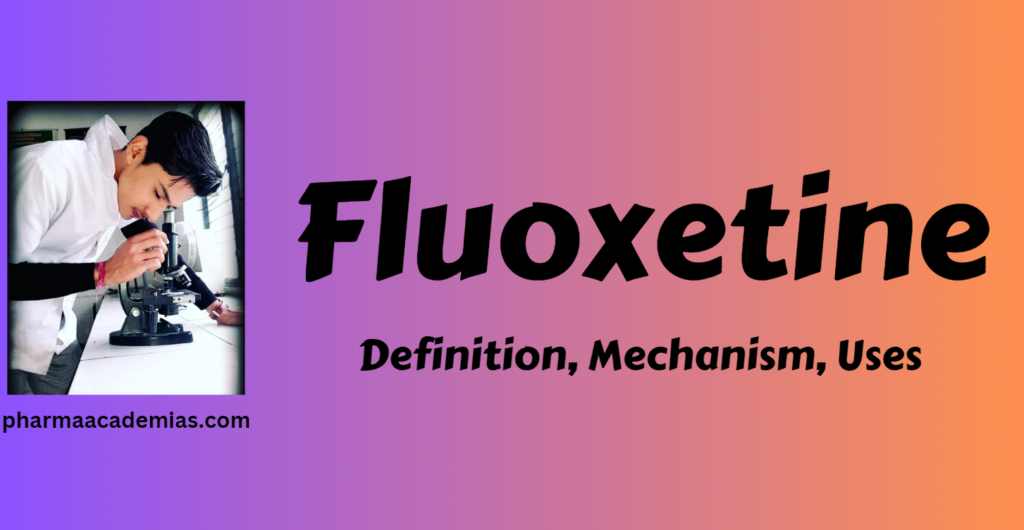 Fluoxetine- Definition, Structure, Uses, Mechanism