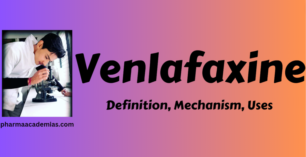 Venlafaxine – Definition, Uses, Mechanism