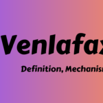 Venlafaxine – Definition, Uses, Mechanism