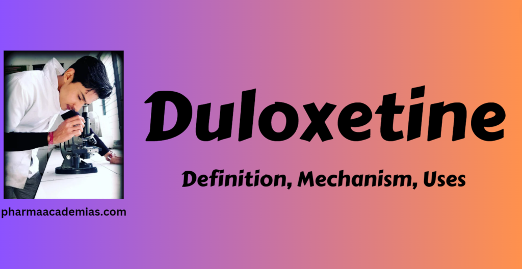 Duloxetine – Deffinition, Uses, Mechanism