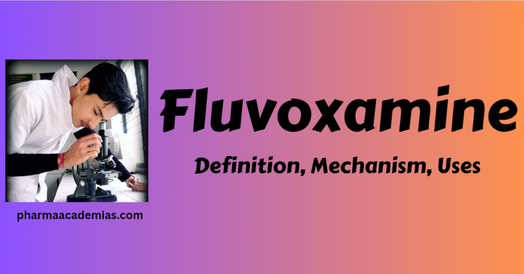 Fluvoxamine – Definition, Uses, Mechanism, Side effects