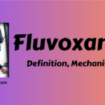 Fluvoxamine – Definition, Uses, Mechanism, Side effects