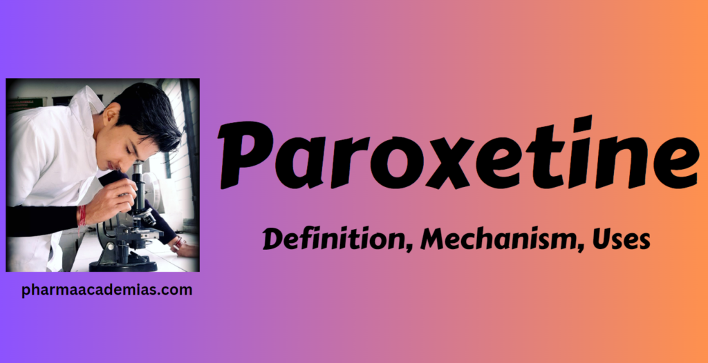 Paroxetine – Definition, Uses, Mechanism