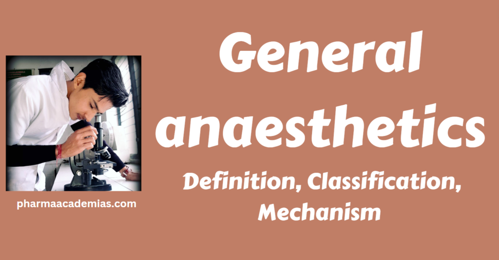 General anaesthetics: Definition, Classification, Pharmacological actions, Dose, Indications and Contraindications