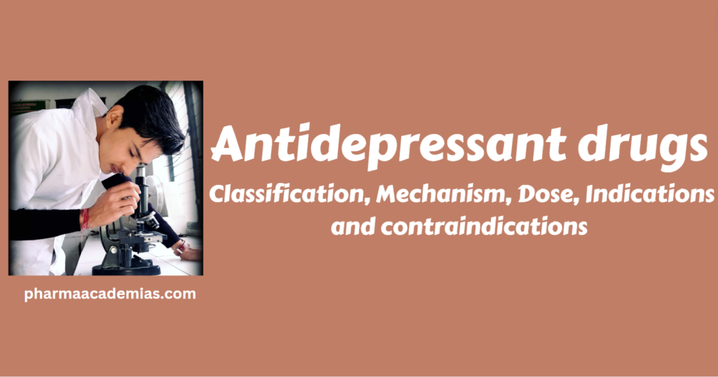 Antidepressant drugs- Classification, Mechanism, Indications and contraindications