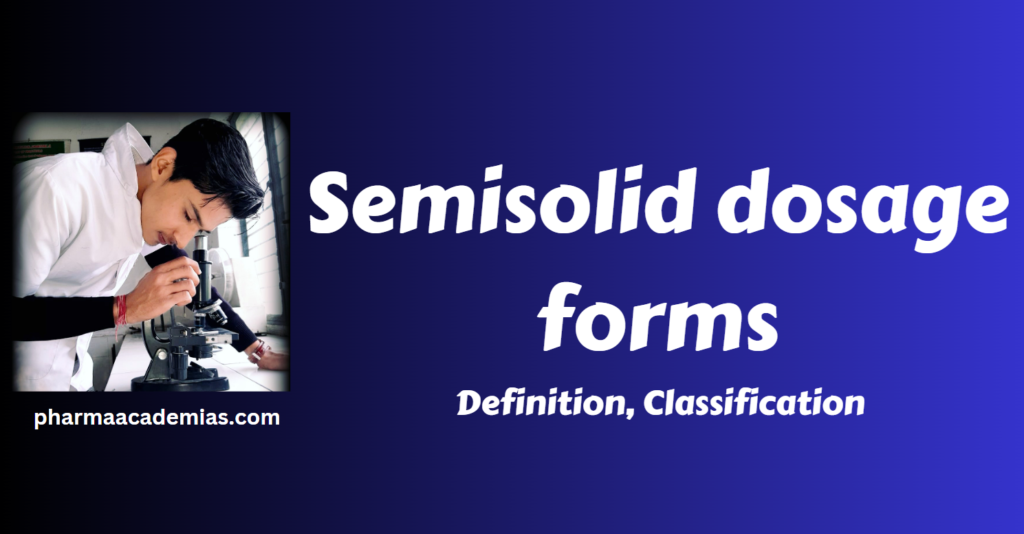 Semisolid dosage forms- Definition, Types