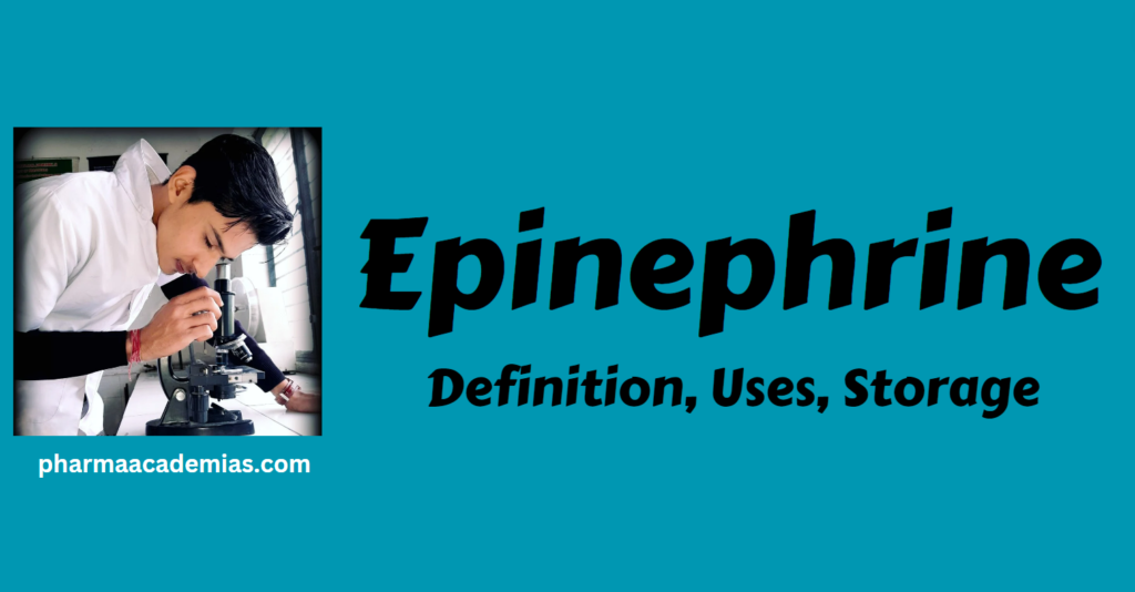 Epinephrine- Definition, Uses, Storage