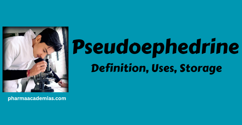 Pseudoephedrine- Definition, Uses, Storage