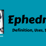 Ephedrine- Definition, Uses, Storage