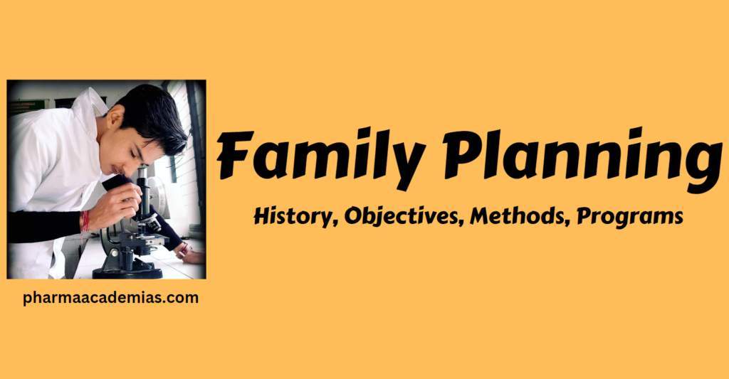 Family Planning- History, Objectives, Methods, Programs