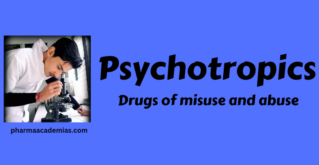 Psychotropics- Drugs of misuse and abuse