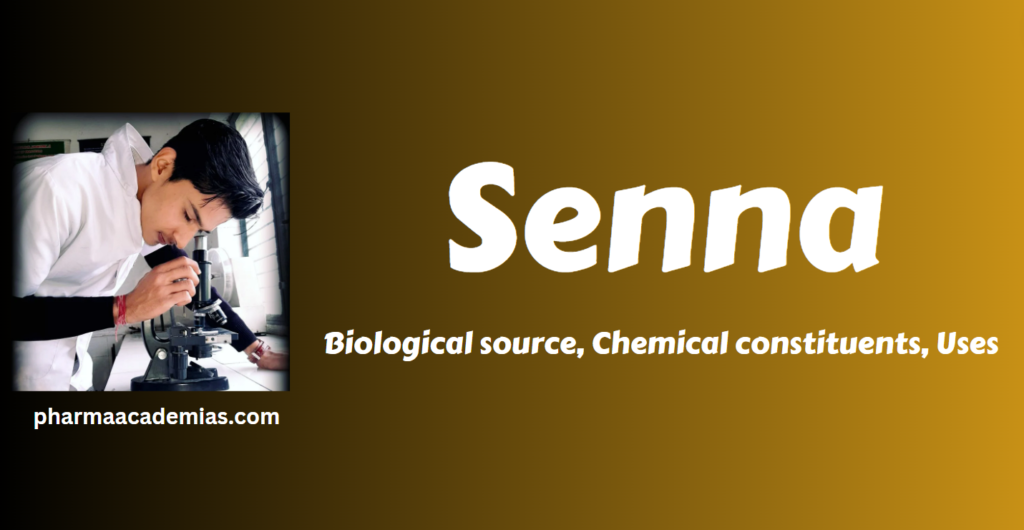 Senna-Biological source, Chemical constituents, Uses