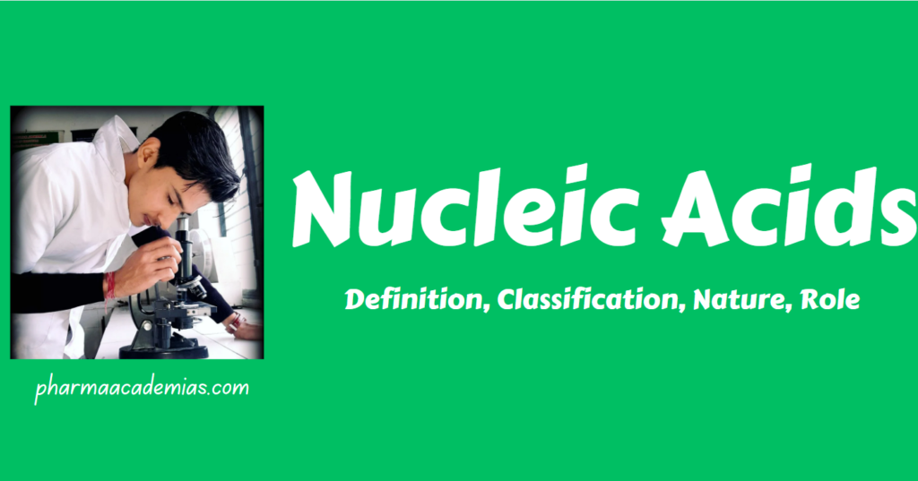 Nucleic Acids- Definition, Classification, Nature, Role