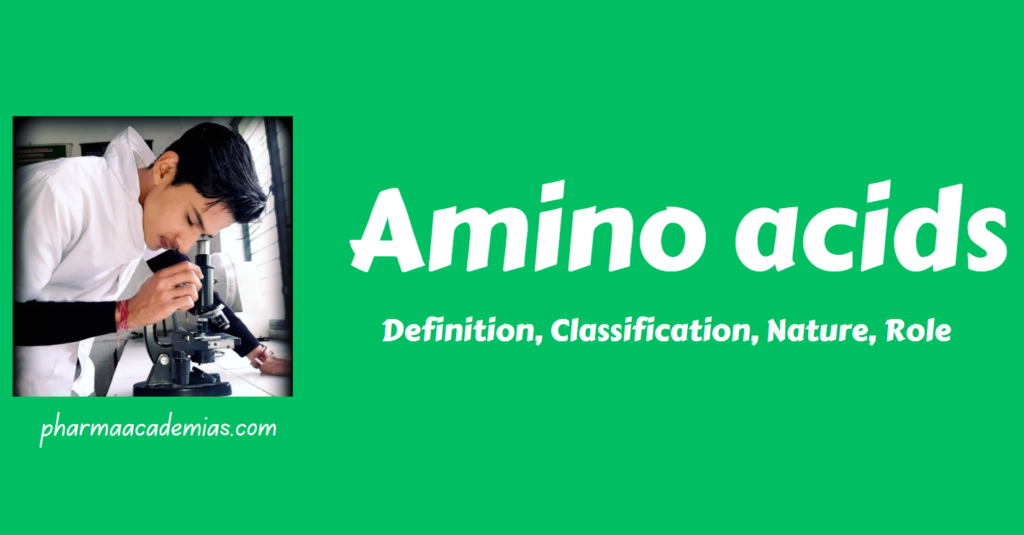 Amino acids-Definition, Classification, Nature, Role