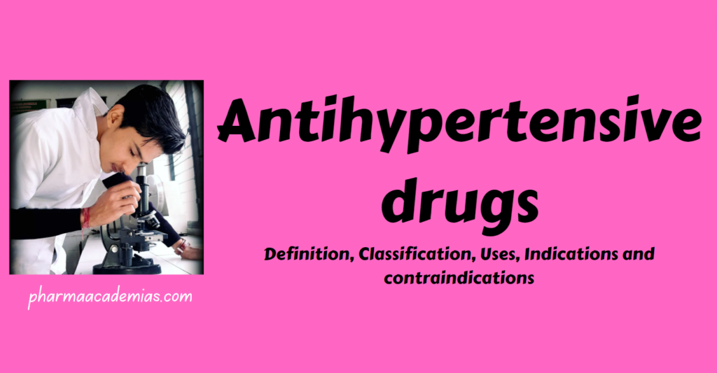 Antihypertensive drugs- Definition, Classification, Uses, Indications and contraindications