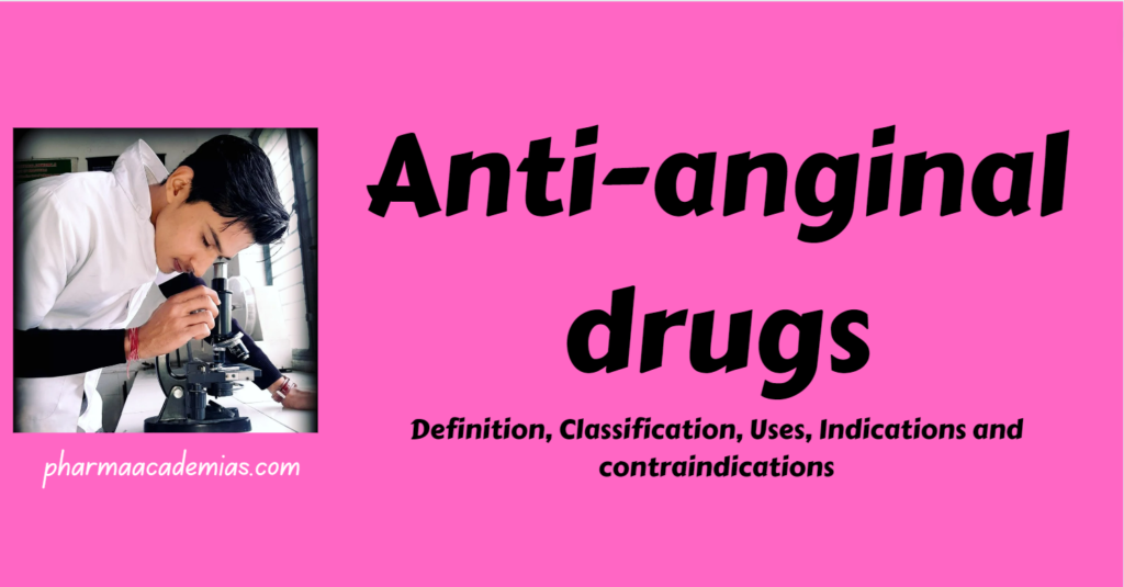 Anti-anginal drugs- Definition, Classification, Uses, Indications and contraindications