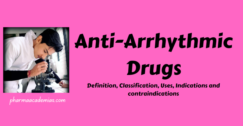 Anti-Arrhythmic Drugs- Definition, Classification, Uses, Indications and contraindications