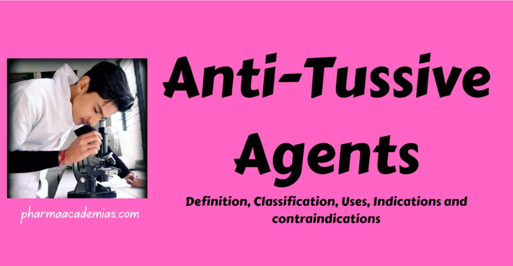 Anti-Tussive Agents: Definition, classification, pharmacological actions, dose, indications, and contraindications