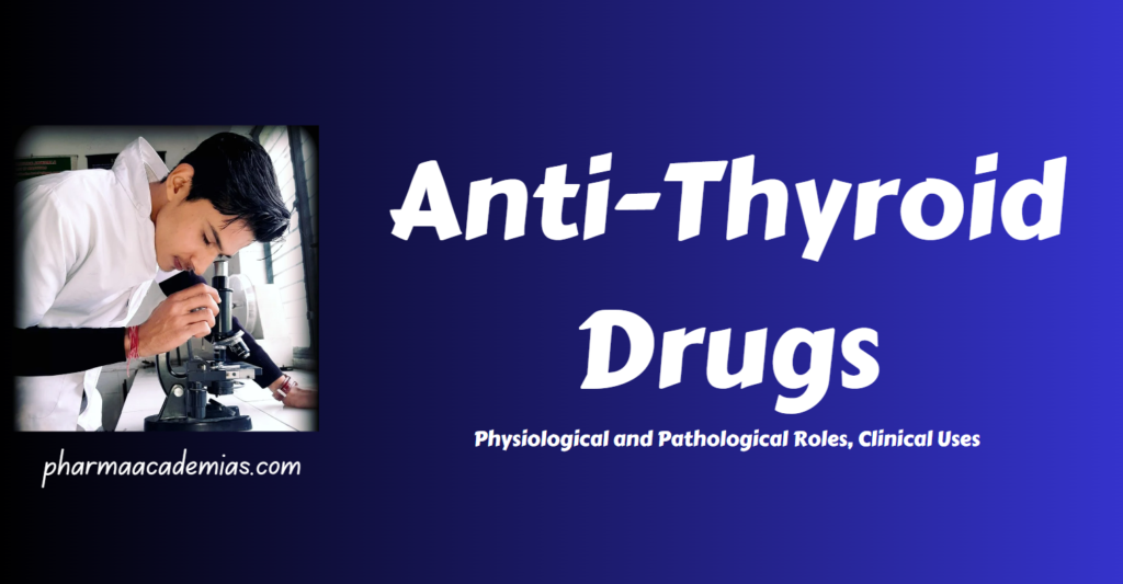 Anti-Thyroid Drugs: Physiology, Pathology, and Clinical Uses