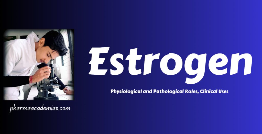 Estrogen: Physiology, Pathology, and Clinical Uses