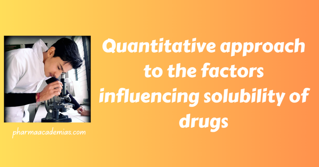 Quantitative approach to the factors influencing solubility of drugs