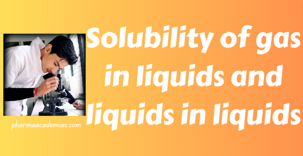 Solubility of gas in liquids and liquids in liquids