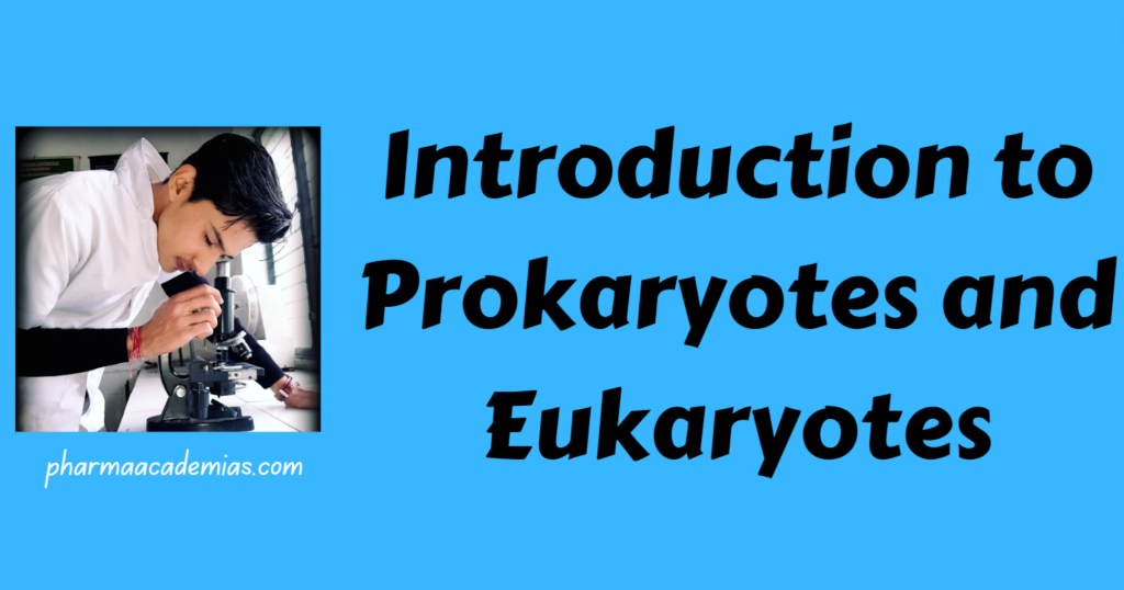 Introduction to Prokaryotes and Eukaryotes