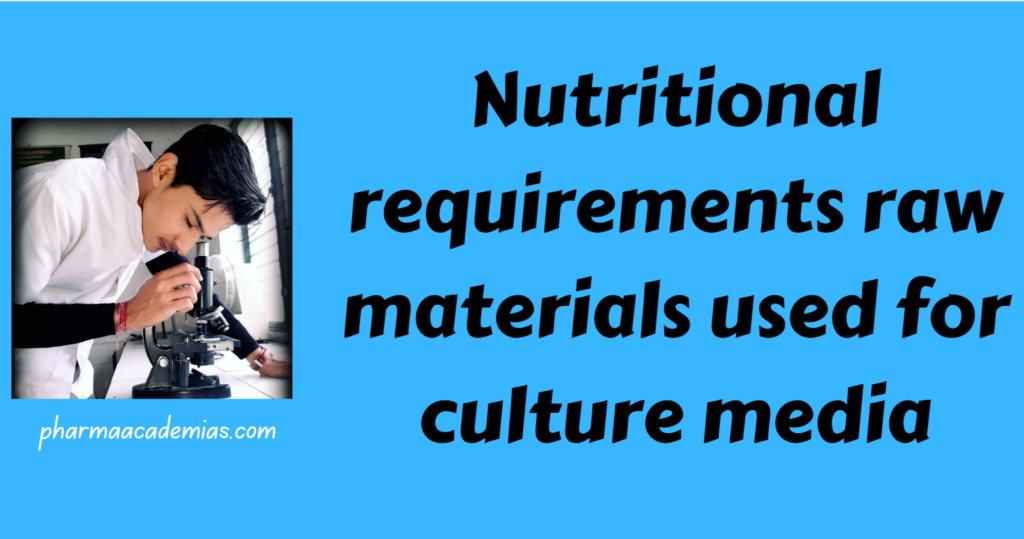 Nutritional requirements raw materials used for culture media