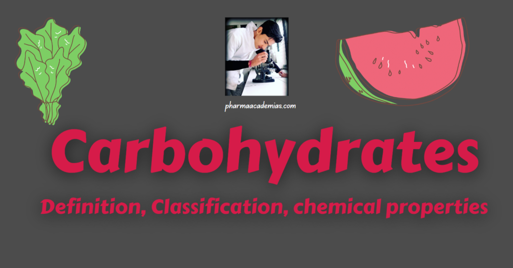 Carbohydrates:  Definition, Classification, chemical properties