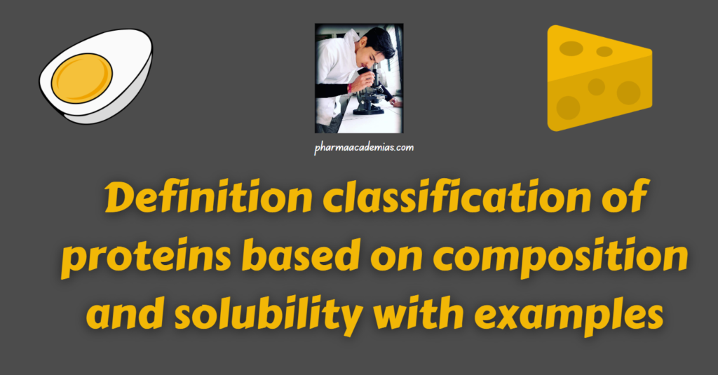 Definition classification of proteins based on composition and solubility with examples