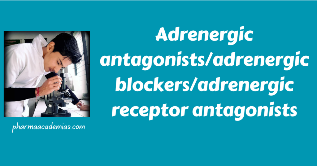 Adrenergic antagonists/adrenergic blockers/adrenergic receptor antagonists