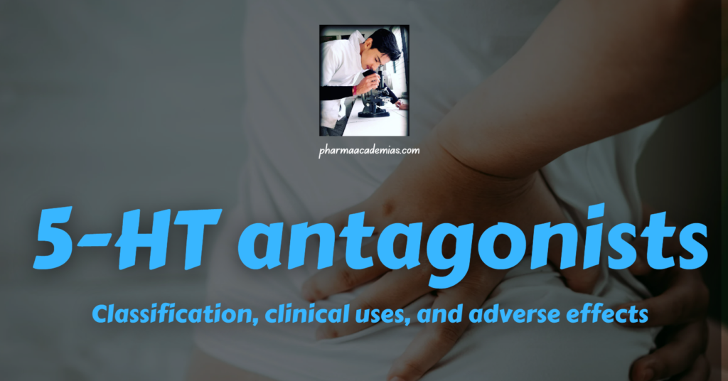 5-HT antagonists: Classification, clinical uses, and adverse effects