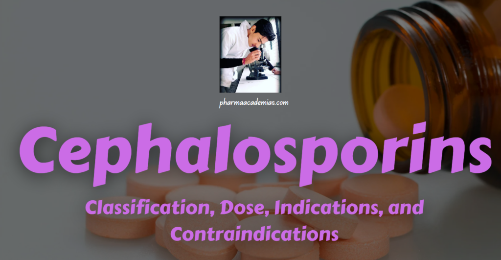 Cephalosporins: Classification, Dose, Indications, and Contraindications