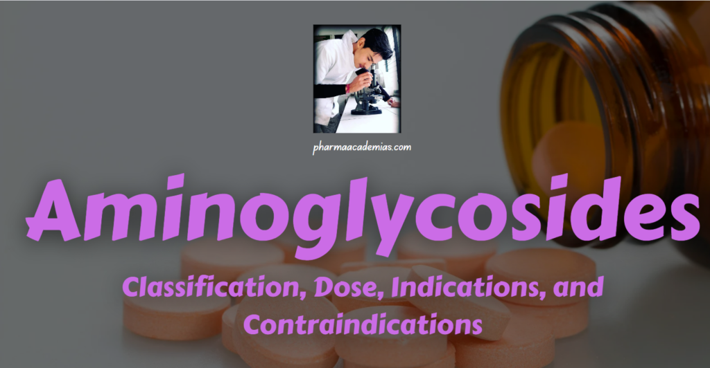 Aminoglycosides: Classification, Dose, Indications, and Contraindications