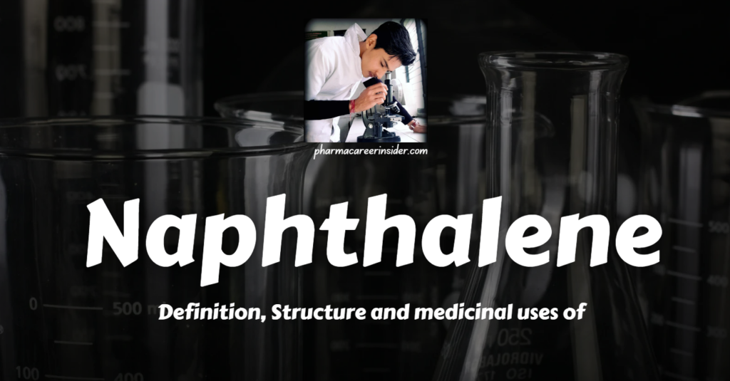 Naphthalene: Definition, Structure and medicinal uses of