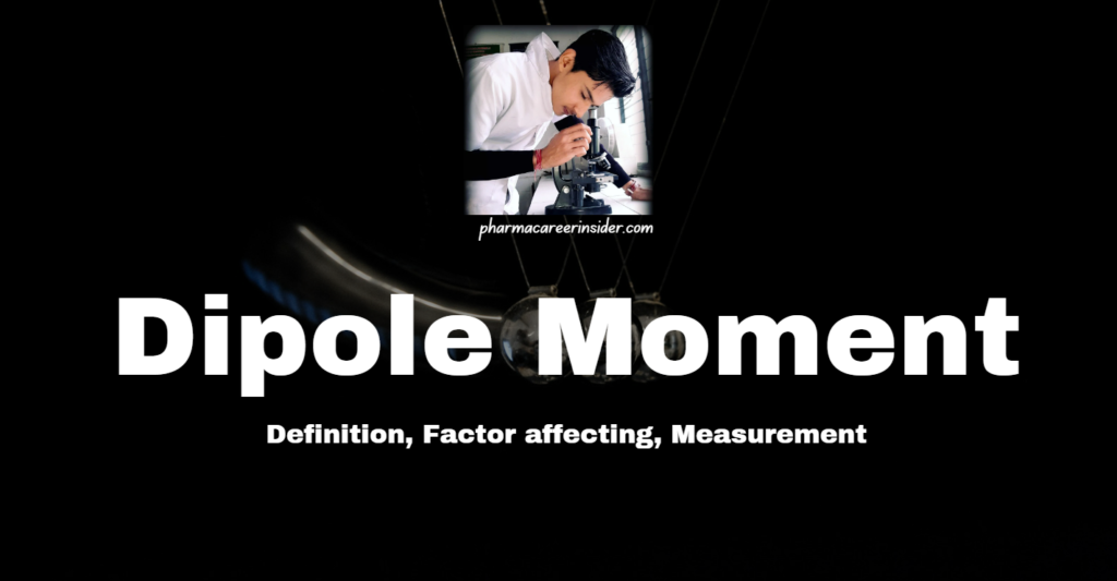 Dipole Moment: Definition, Factor affecting, Measurement