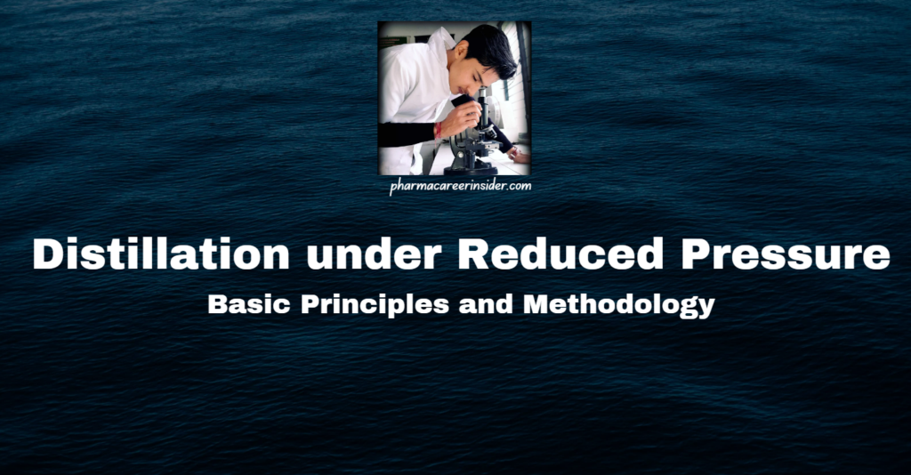 Distillation under Reduced Pressure: Basic Principles and Methodology