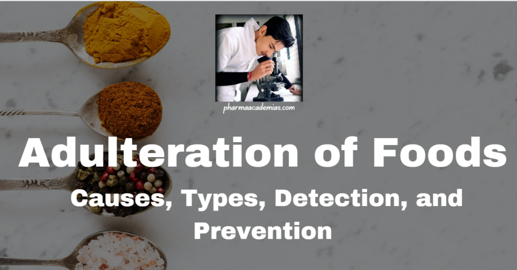 Adulteration of Foods: Causes, Types, Detection, and Prevention