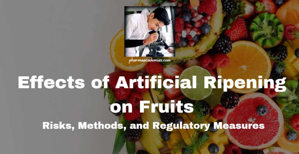 Effects of Artificial Ripening on Fruits: Risks, Methods, and Regulatory Measures