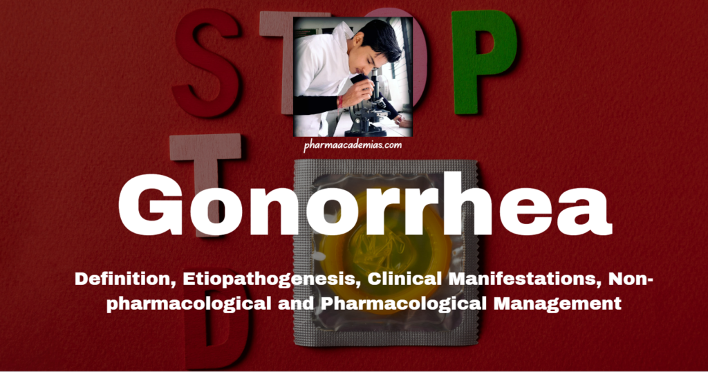 Gonorrhea: Definition, Etiopathogenesis, Clinical Manifestations, Nonpharmacological and Pharmacological Management